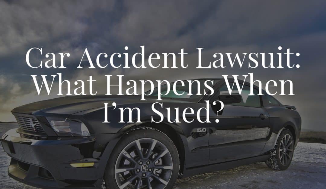 Car Accident Lawsuit: What Happens When I’m Sued?