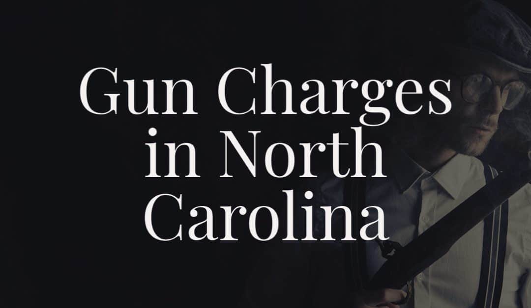 Gun Charges in North Carolina