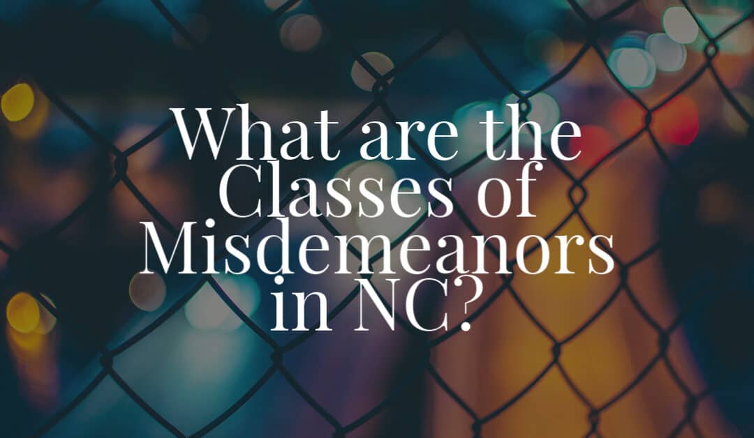 What are the Classes of Misdemeanors in NC