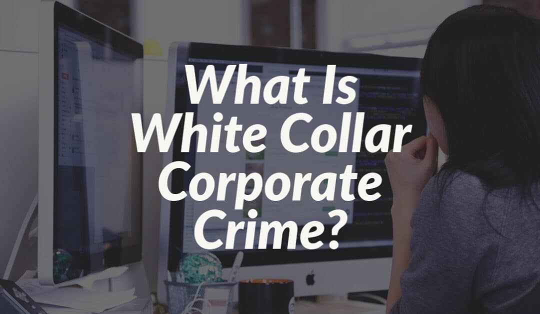 What Is White Collar Corporate Crime?