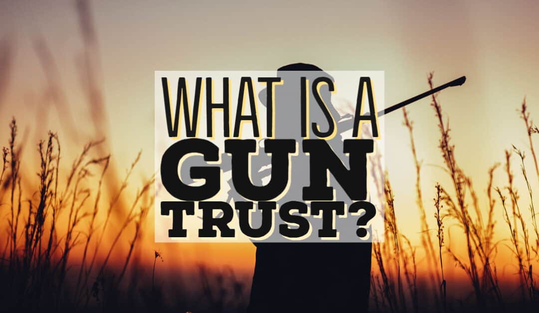 What is a Gun Trust