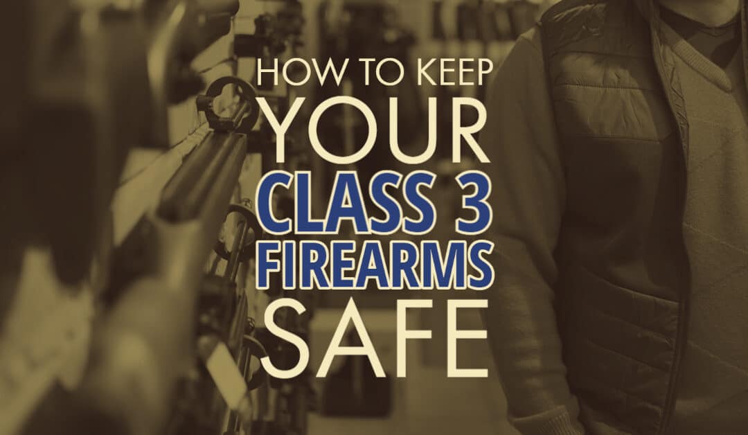 How to Keep Your Class 3 Firearms Safe