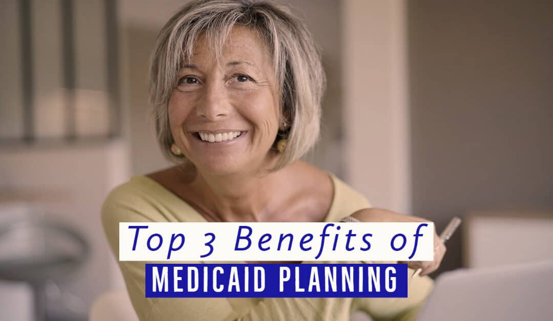 Top 3 Benefits of Medicaid Planning