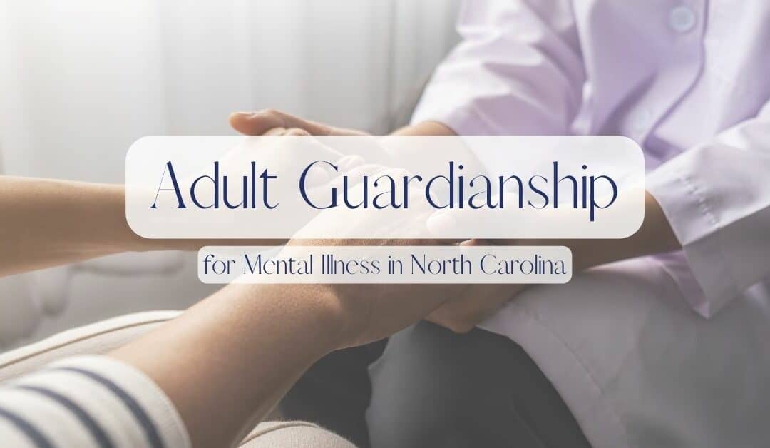Adult Guardianship for Mental Illness in North Carolina
