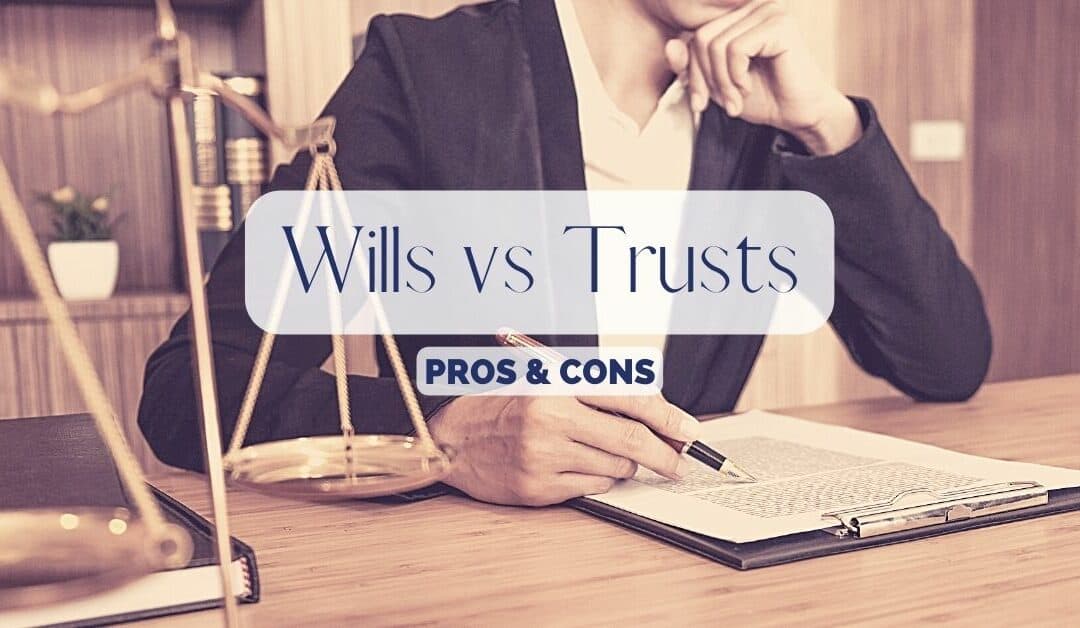 Wills vs Trusts Pros Cons