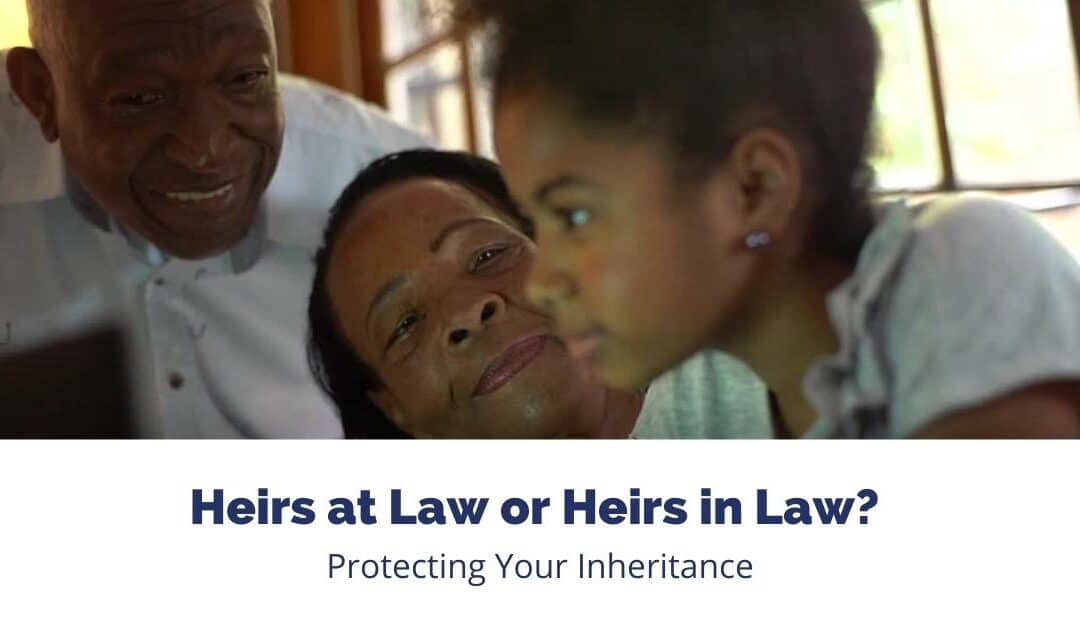 Heirs at Law or Heirs in Law? Protecting Your Inheritance