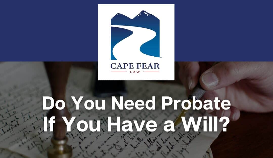 Do You Need Probate If You Have a Will