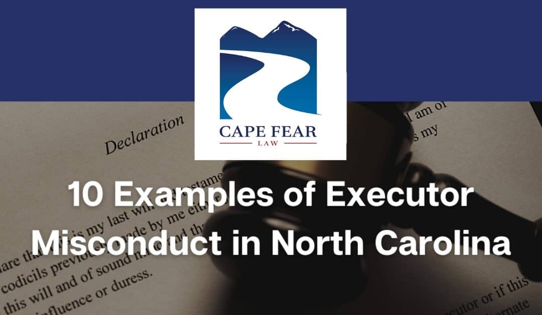 10 Examples of Executor Misconduct in North Carolina