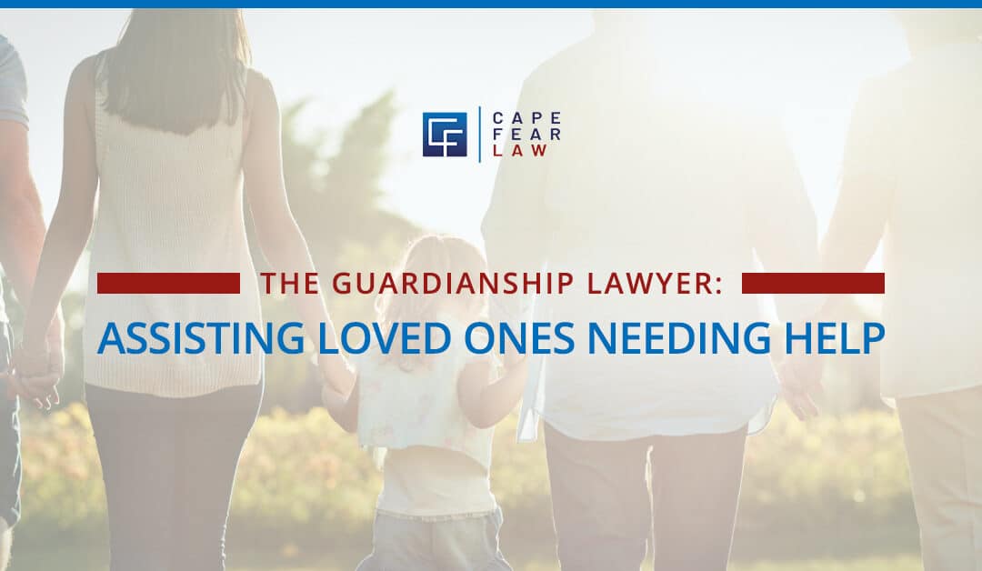 The Guardianship Lawyer: Assisting Loved Ones Needing Help