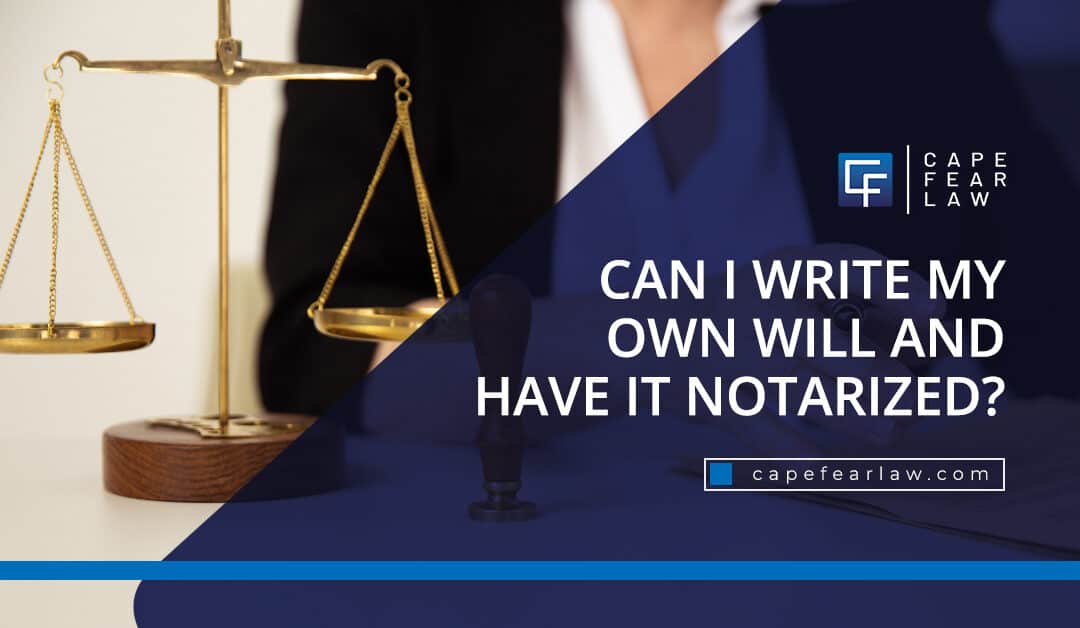 Can I Write My Own Will and Have It Notarized