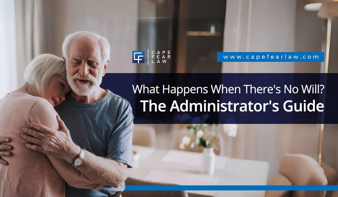 What Happens When There’s No Will? Administrator’s Guide